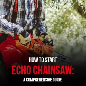 How to Start Echo Chainsaw A Comprehensive Guide