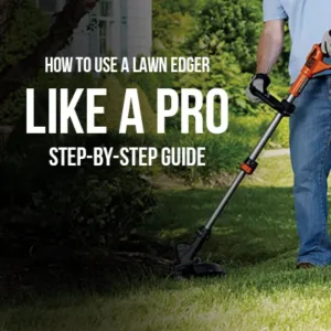 How to Use a Lawn Edger Like a Pro Step-by-Step Guide