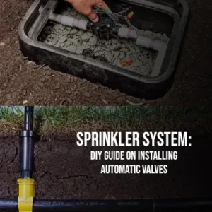 Sprinkler System DIY Guide on Installing Automatic Valves