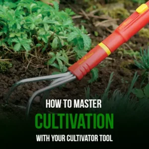 How to Master Cultivation with Your Cultivator Tool