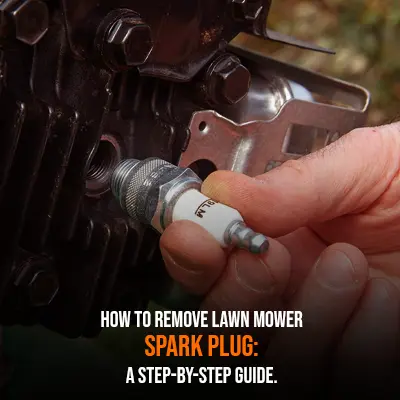How to Remove Lawn Mower Spark Plug A Step-by-Step Guide
