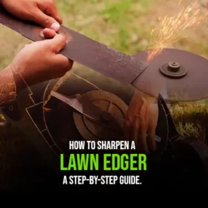 How to Sharpen a Lawn Edger A Step-by-Step Guide