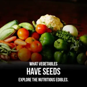 What Vegetables Have Seeds Explore the Nutritious Edibles