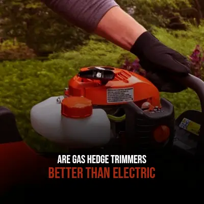 Are Gas Hedge Trimmers Better Than Electric
