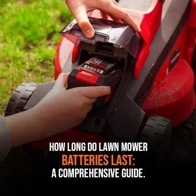 How Long Do Lawn Mower Batteries Last A Comprehensive Guide.