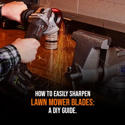 How to Easily Sharpen Lawn Mower Blades A DIY Guide