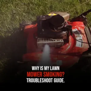 Why is My Lawn Mower Smoking Troubleshoot Guide